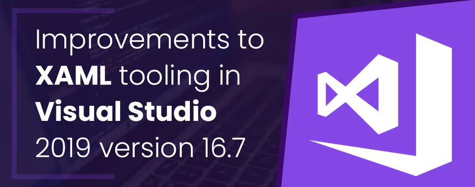 Improvements to XAML tooling in Visual Studio 2019 version 16.7